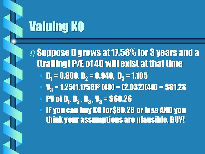 Valuing KO b Suppose D grows at 17. 58% for 3 years and a