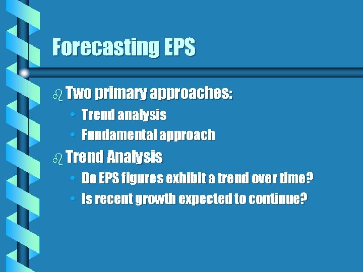 Forecasting EPS b Two primary approaches: • Trend analysis • Fundamental approach b Trend