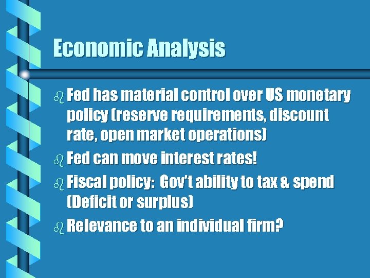 Economic Analysis b Fed has material control over US monetary policy (reserve requirements, discount