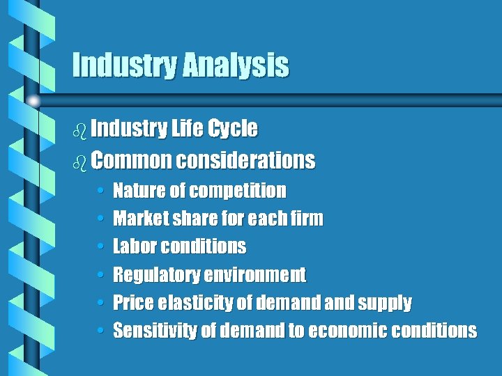 Industry Analysis b Industry Life Cycle b Common considerations • • • Nature of