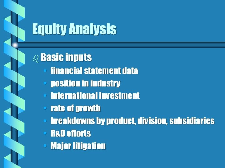 Equity Analysis b Basic inputs • • financial statement data position in industry international