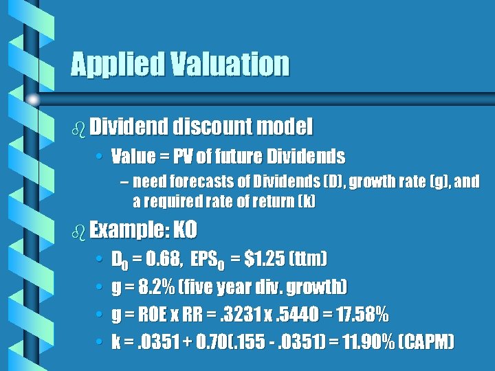 Applied Valuation b Dividend discount model • Value = PV of future Dividends –