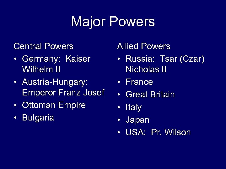 Major Powers Central Powers • Germany: Kaiser Wilhelm II • Austria-Hungary: Emperor Franz Josef