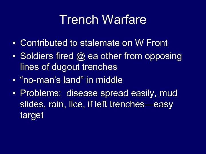 Trench Warfare • Contributed to stalemate on W Front • Soldiers fired @ ea