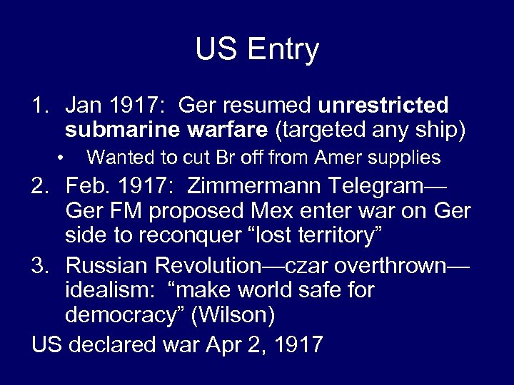 US Entry 1. Jan 1917: Ger resumed unrestricted submarine warfare (targeted any ship) •