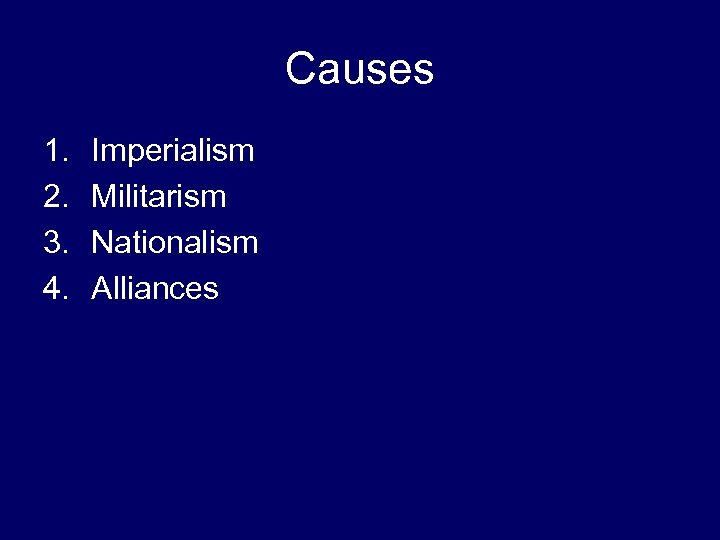 Causes 1. 2. 3. 4. Imperialism Militarism Nationalism Alliances 