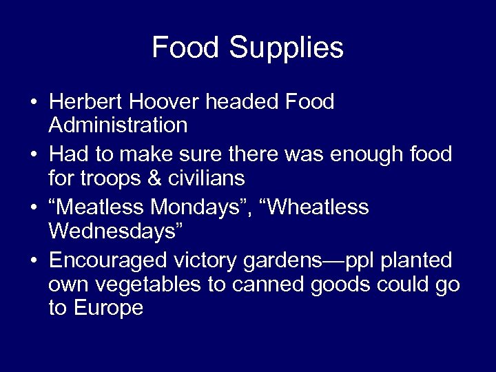 Food Supplies • Herbert Hoover headed Food Administration • Had to make sure there