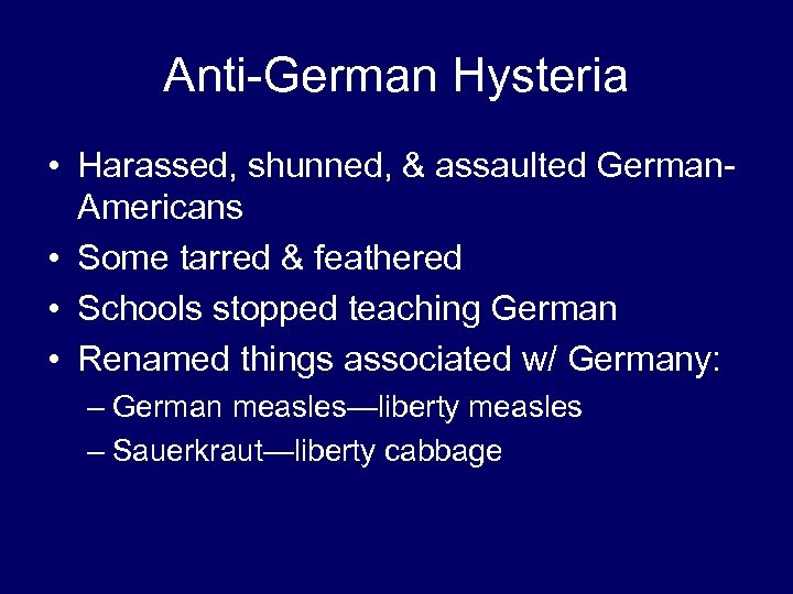 Anti-German Hysteria • Harassed, shunned, & assaulted German. Americans • Some tarred & feathered