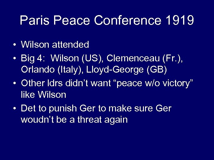 Paris Peace Conference 1919 • Wilson attended • Big 4: Wilson (US), Clemenceau (Fr.