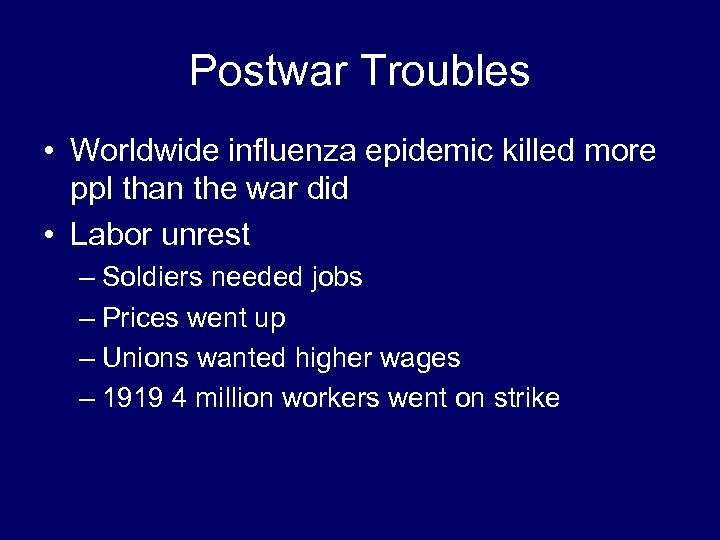 Postwar Troubles • Worldwide influenza epidemic killed more ppl than the war did •
