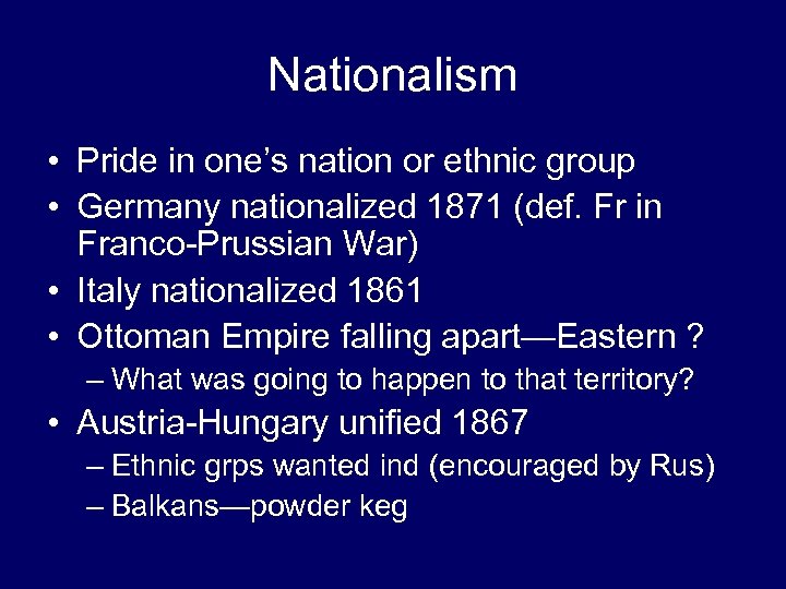 Nationalism • Pride in one’s nation or ethnic group • Germany nationalized 1871 (def.