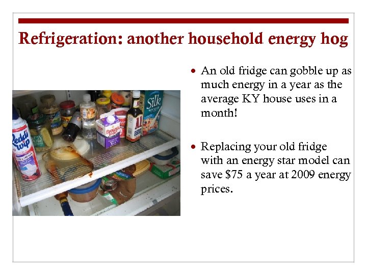 Refrigeration: another household energy hog An old fridge can gobble up as much energy