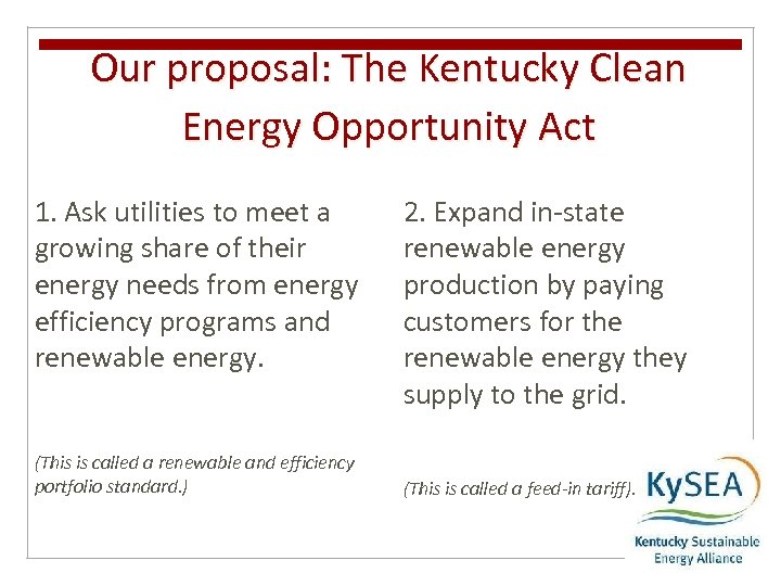 Our proposal: The Kentucky Clean Energy Opportunity Act 1. Ask utilities to meet a