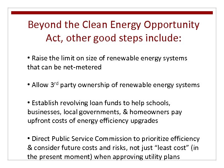 Beyond the Clean Energy Opportunity Act, other good steps include: • Raise the limit