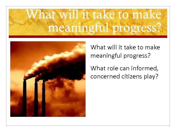 What will it take to make meaningful progress? ç What will it take to