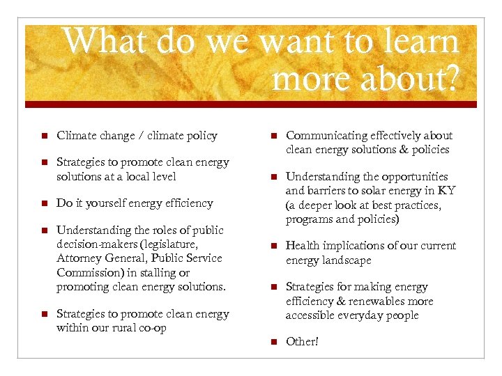 What do we want to learn more about? n Climate change / climate policy
