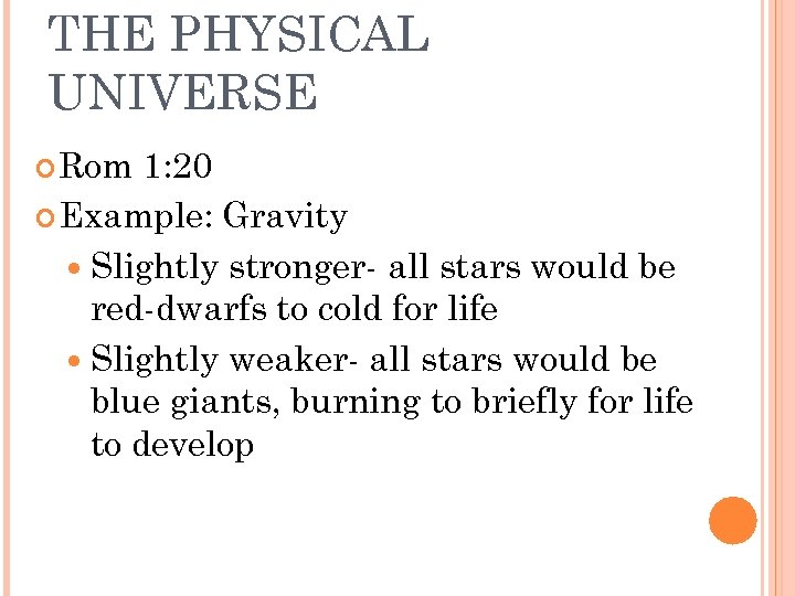 THE PHYSICAL UNIVERSE Rom 1: 20 Example: Gravity Slightly stronger- all stars would be