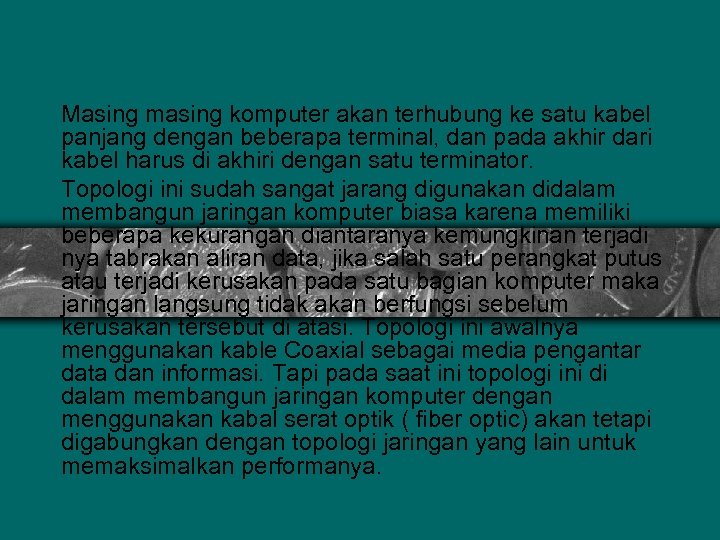 Masing masing komputer akan terhubung ke satu kabel panjang dengan beberapa terminal, dan pada
