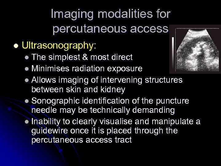 Imaging modalities for percutaneous access l Ultrasonography: l The simplest & most direct l