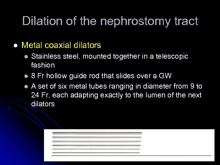 Dilation of the nephrostomy tract l Metal coaxial dilators l l l Stainless steel,