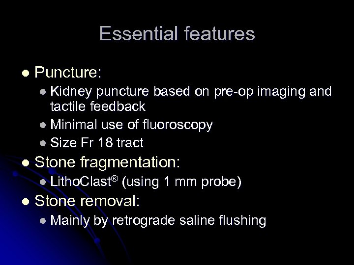 Essential features l Puncture: l Kidney puncture based on pre-op imaging and tactile feedback