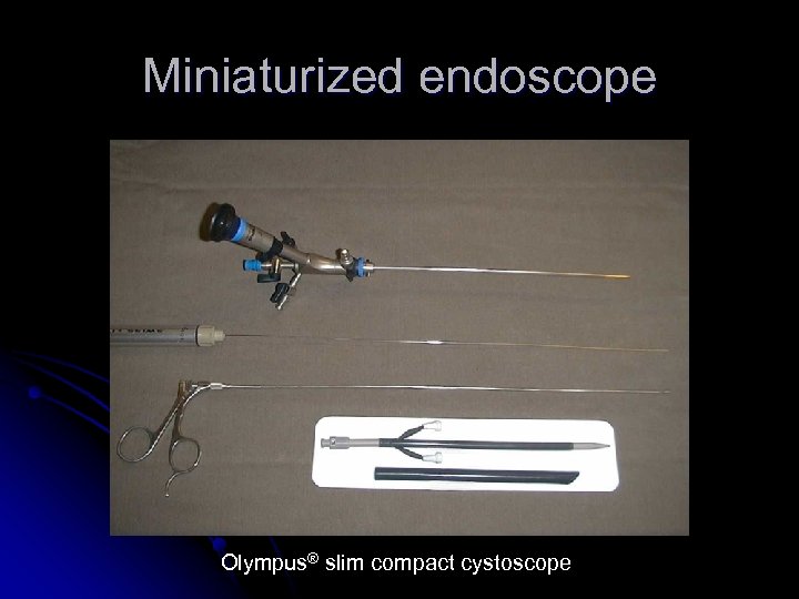 Miniaturized endoscope Olympus® slim compact cystoscope 