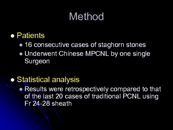 Method l Patients l 16 consecutive cases of staghorn stones l Underwent Chinese MPCNL