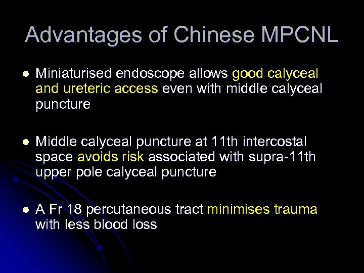 Advantages of Chinese MPCNL l Miniaturised endoscope allows good calyceal and ureteric access even