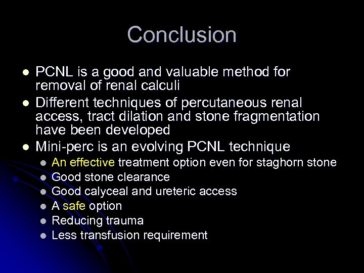 Conclusion l l l PCNL is a good and valuable method for removal of