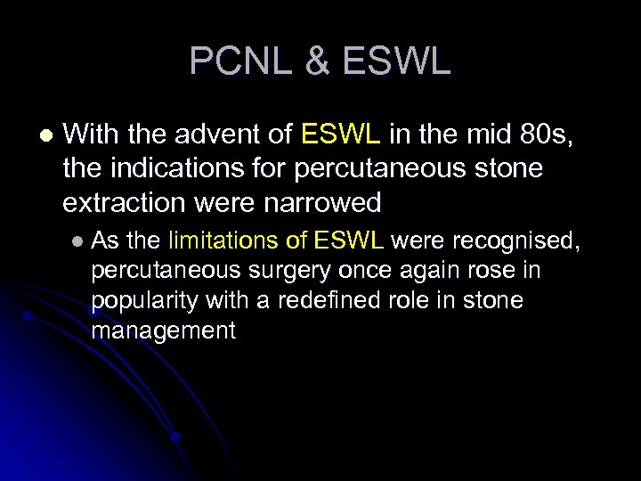 PCNL & ESWL l With the advent of ESWL in the mid 80 s,