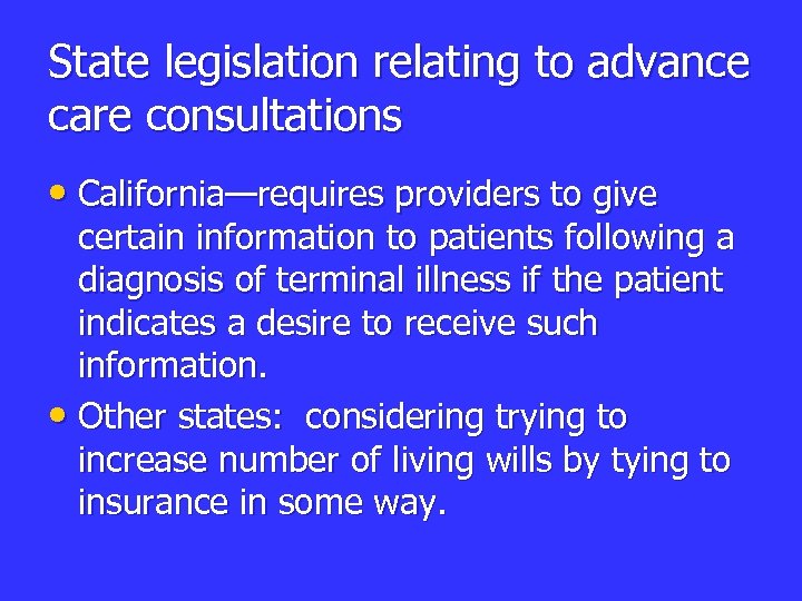 State legislation relating to advance care consultations • California—requires providers to give certain information