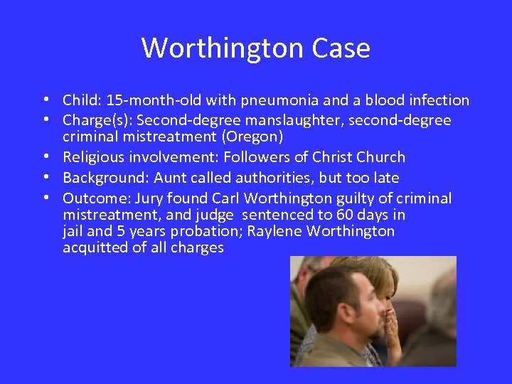 Worthington Case • Child: 15 -month-old with pneumonia and a blood infection • Charge(s):