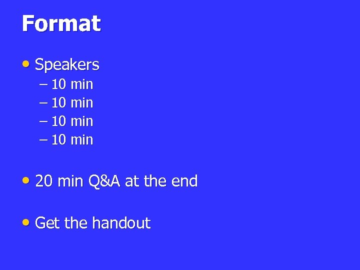 Format • Speakers – 10 min • 20 min Q&A at the end •