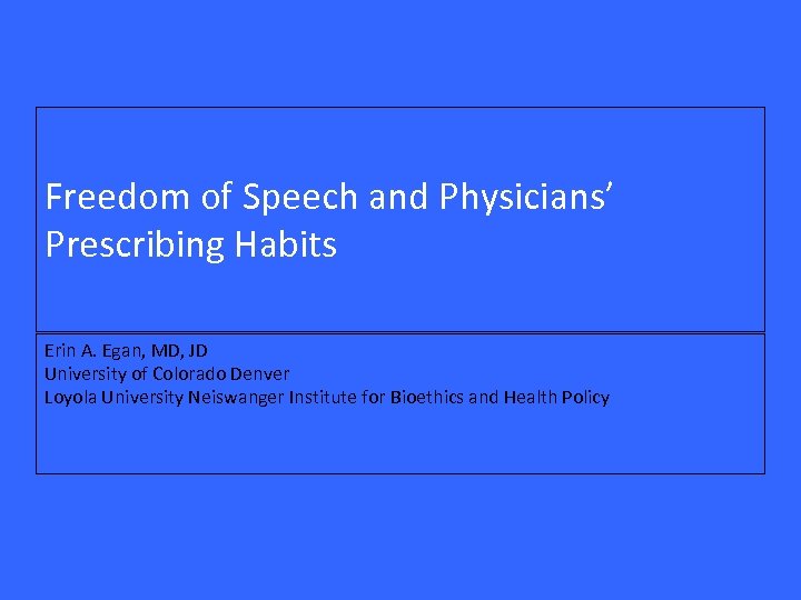 Freedom of Speech and Physicians’ Prescribing Habits Erin A. Egan, MD, JD University of