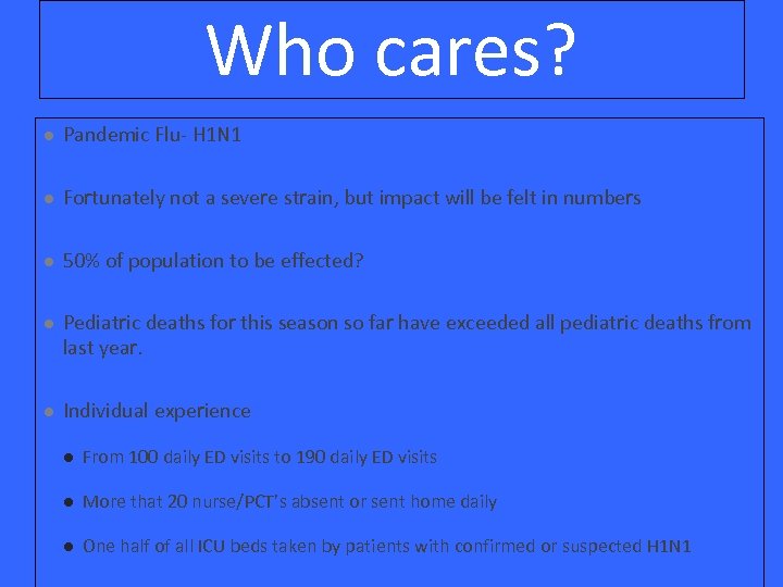 Who cares? l Pandemic Flu- H 1 N 1 l Fortunately not a severe