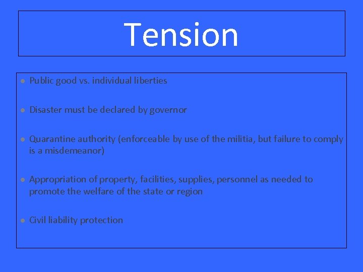 Tension l Public good vs. individual liberties l Disaster must be declared by governor