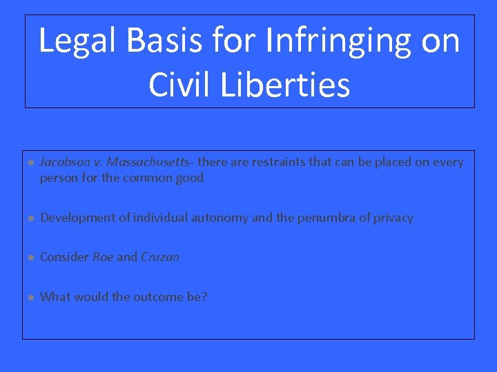 Legal Basis for Infringing on Civil Liberties l Jacobson v. Massachusetts- there are restraints