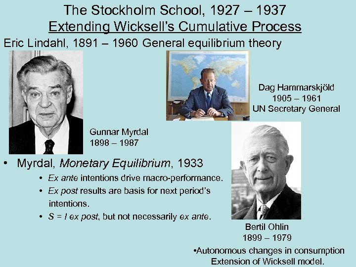 The Stockholm School, 1927 – 1937 Extending Wicksell’s Cumulative Process Eric Lindahl, 1891 –