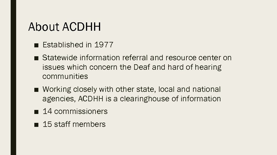 About ACDHH ■ Established in 1977 ■ Statewide information referral and resource center on