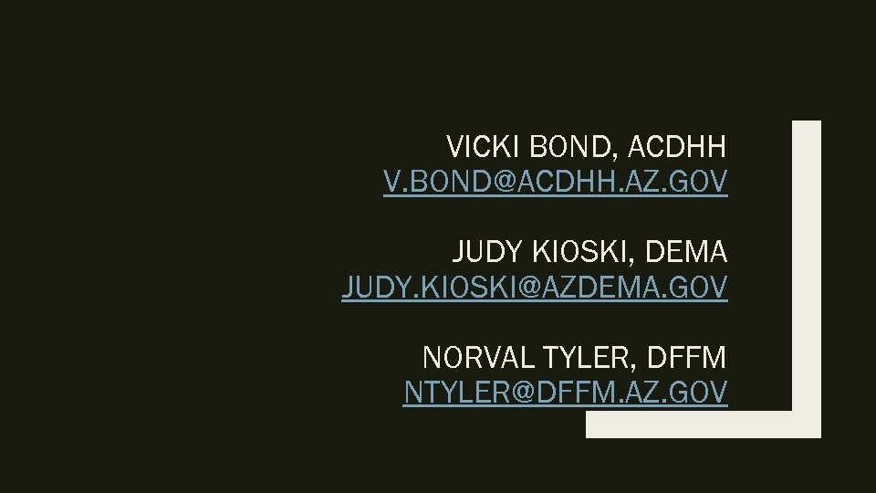 VICKI BOND, ACDHH V. BOND@ACDHH. AZ. GOV JUDY KIOSKI, DEMA JUDY. KIOSKI@AZDEMA. GOV NORVAL