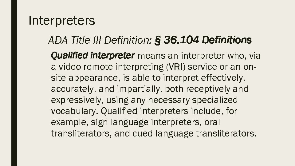 Interpreters ADA Title III Definition: § 36. 104 Definitions Qualified interpreter means an interpreter