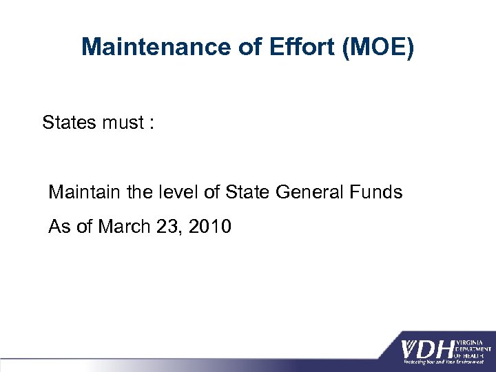 Maintenance of Effort (MOE) States must : Maintain the level of State General Funds