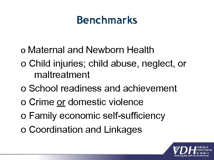 Benchmarks o Maternal and Newborn Health o Child injuries; child abuse, neglect, or maltreatment