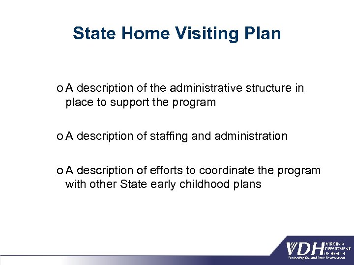 State Home Visiting Plan o A description of the administrative structure in place to