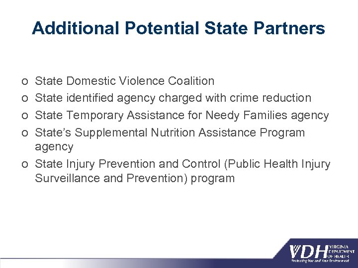 Additional Potential State Partners o o State Domestic Violence Coalition State identified agency charged