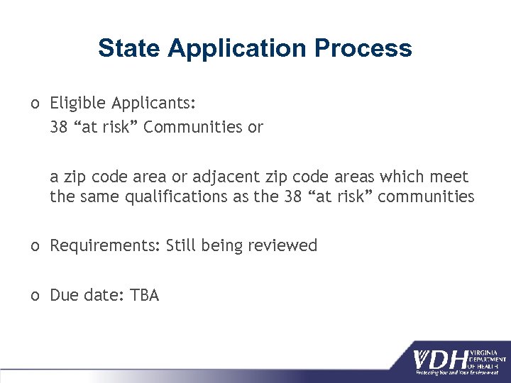 State Application Process o Eligible Applicants: 38 “at risk” Communities or a zip code