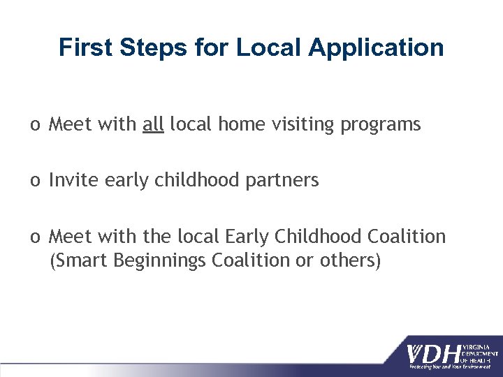 First Steps for Local Application o Meet with all local home visiting programs o