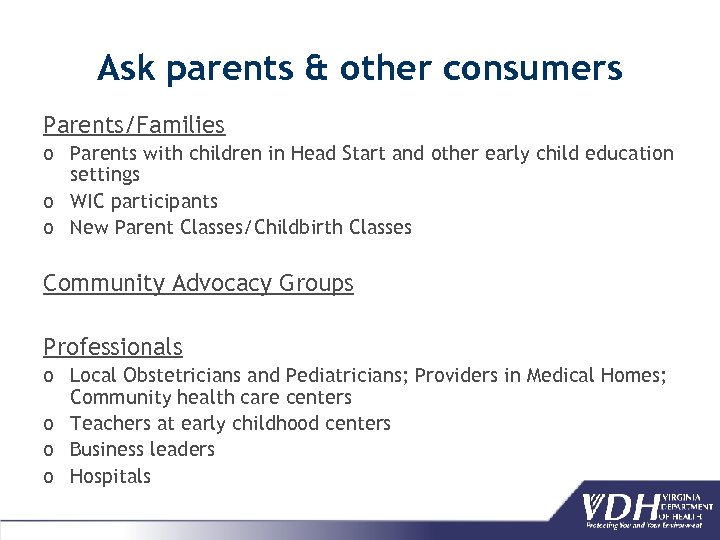 Ask parents & other consumers Parents/Families o Parents with children in Head Start and