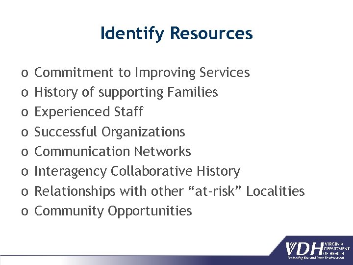 Identify Resources o o o o Commitment to Improving Services History of supporting Families