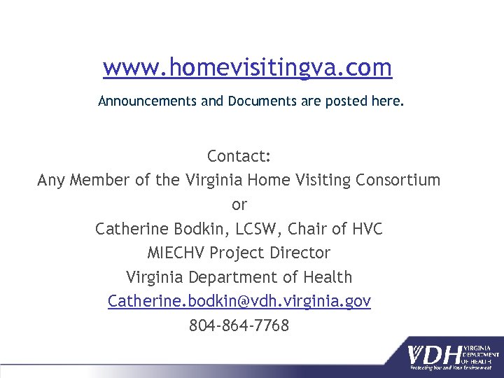 www. homevisitingva. com Announcements and Documents are posted here. Contact: Any Member of the